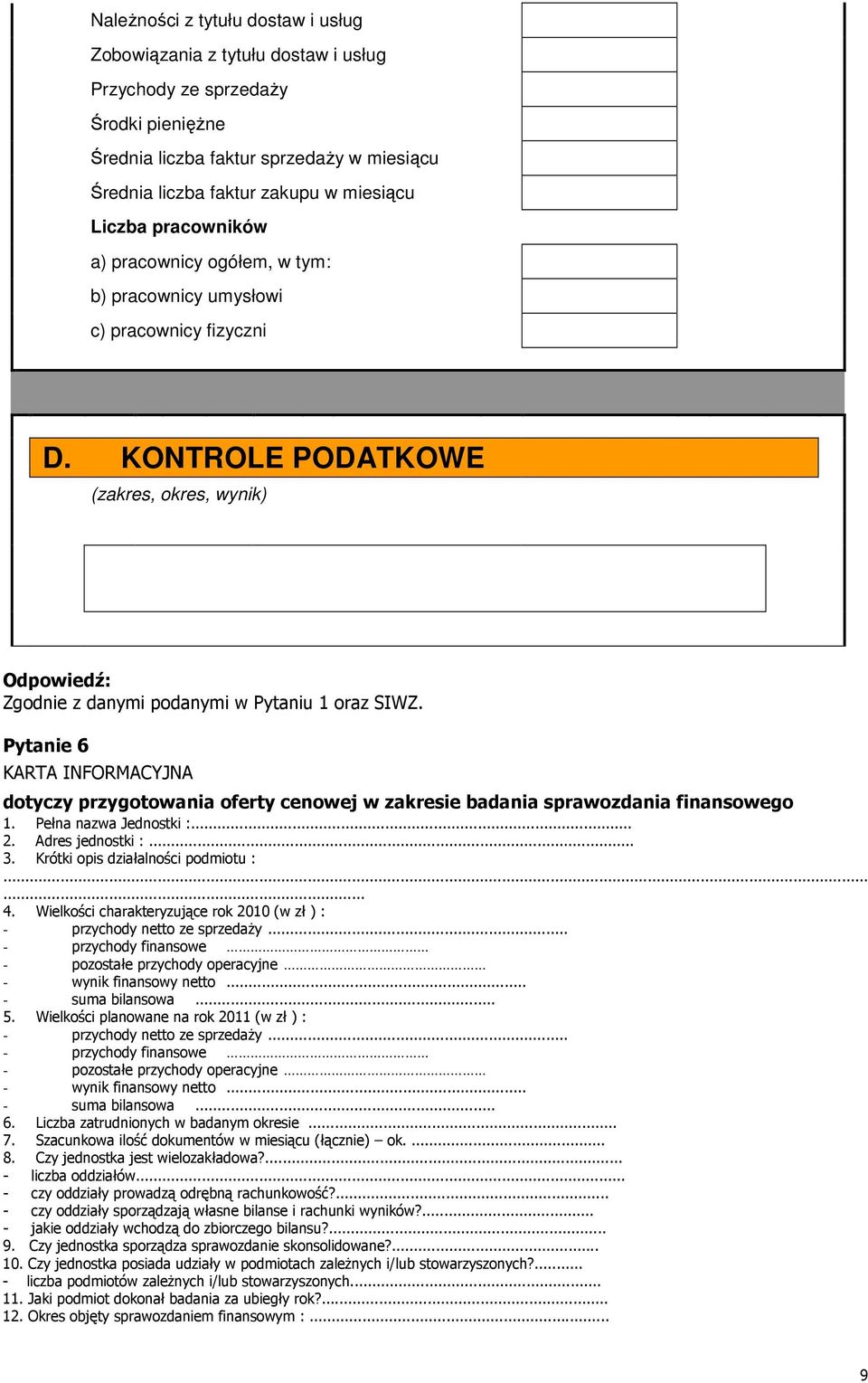 Pytanie 6 KARTA INFORMACYJNA dotyczy przygotowania oferty cenowej w zakresie badania sprawozdania finansowego 1. Pełna nazwa Jednostki :... 2. Adres jednostki :... 3.