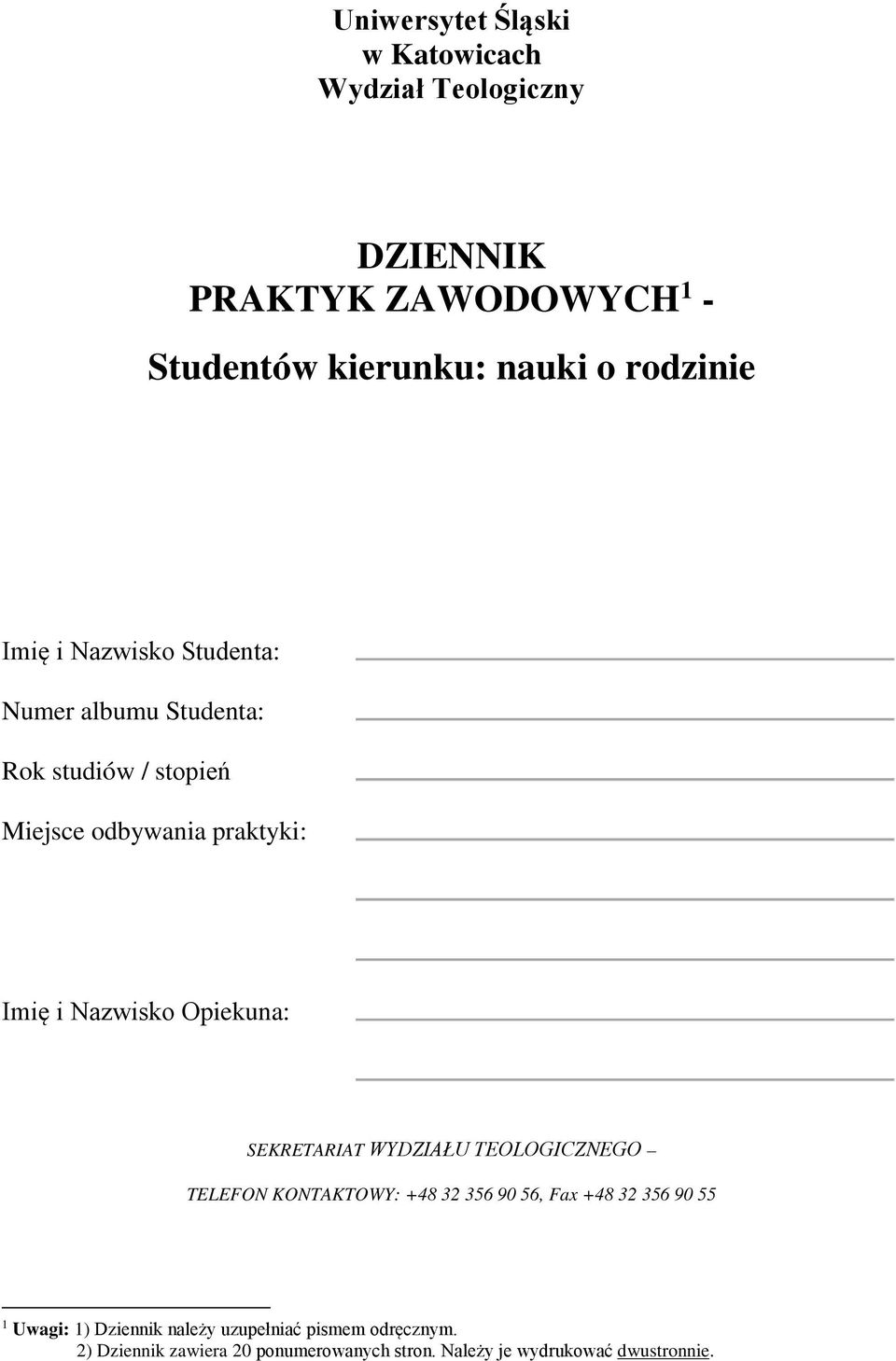 Nazwisko Opiekuna: SEKRETARIAT WYDZIAŁU TEOLOGICZNEGO TELEFON KONTAKTOWY: +48 32 356 90 56, Fax +48 32 356 90 55 1