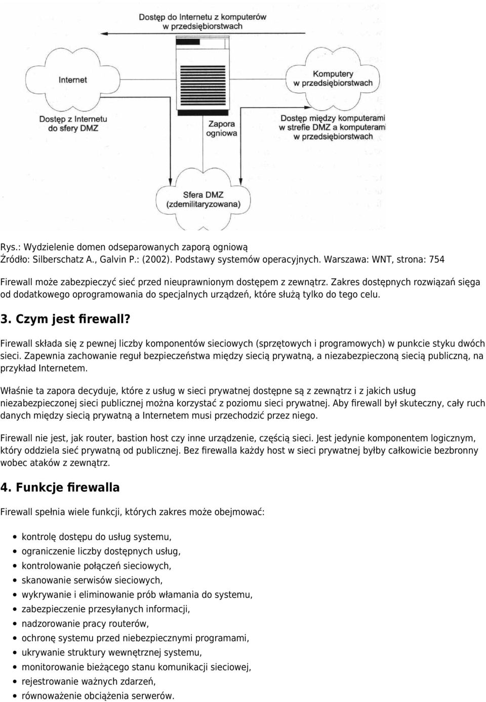 Zakres dostępnych rozwiązań sięga od dodatkowego oprogramowania do specjalnych urządzeń, które służą tylko do tego celu. 3. Czym jest firewall?