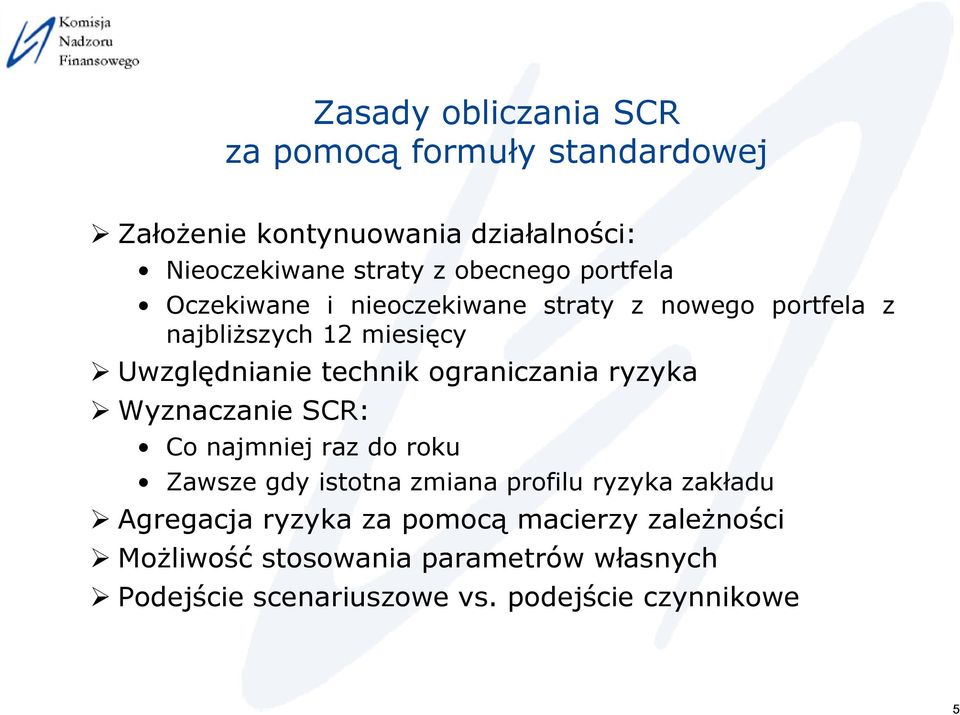 ograniczania ryzyka Wyznaczanie SCR: Co najmniej raz do roku Zawsze gdy istotna zmiana profilu ryzyka zakładu Agregacja