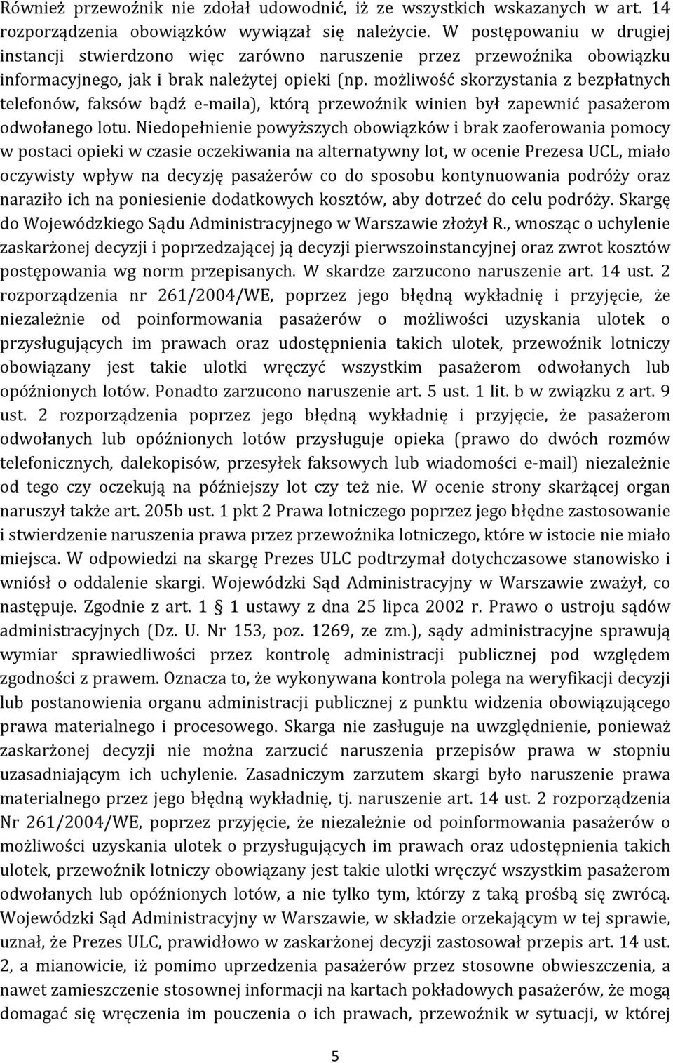 możliwość skorzystania z bezpłatnych telefonów, faksów bądź e-maila), którą przewoźnik winien był zapewnić pasażerom odwołanego lotu.