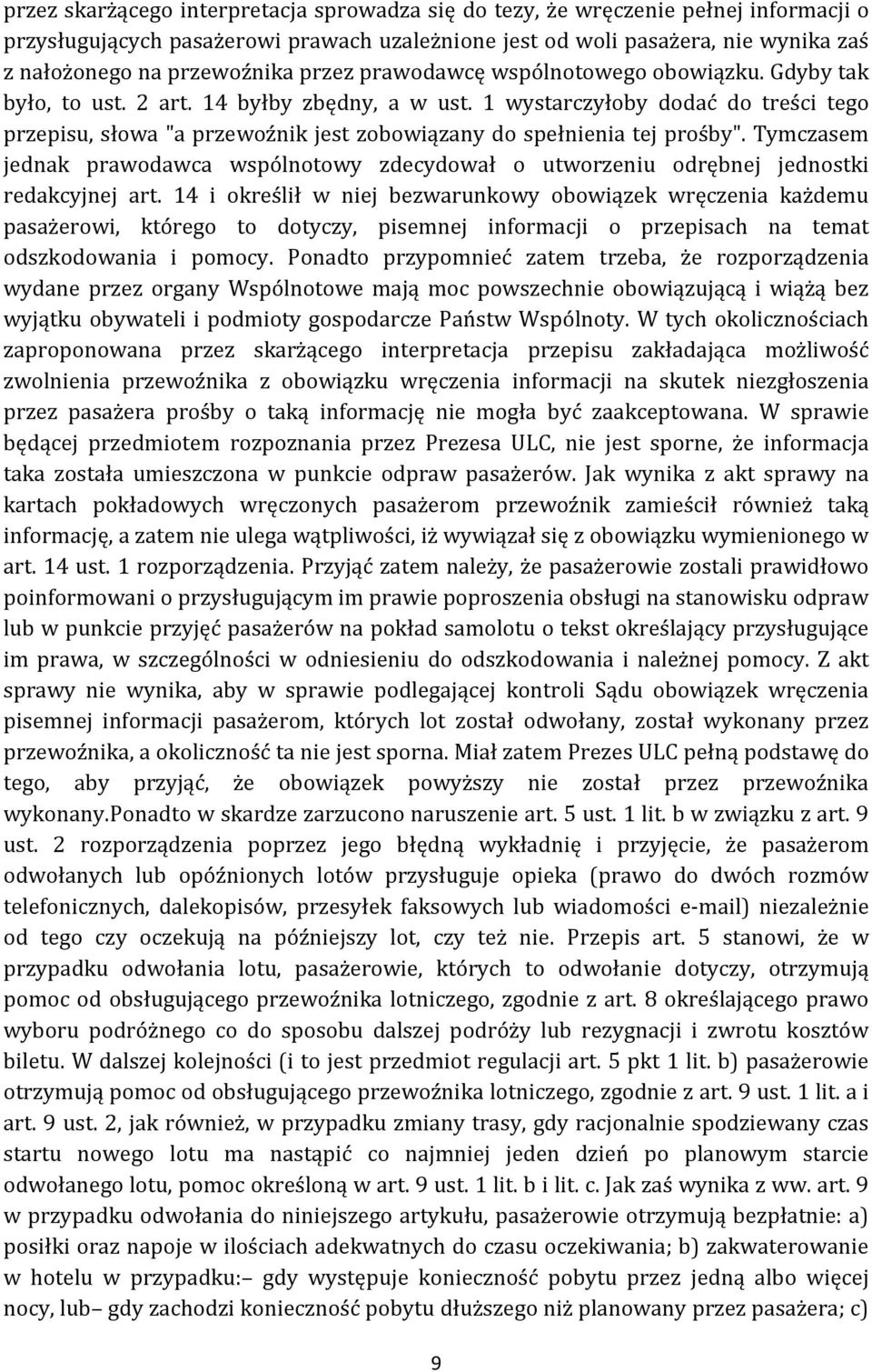 1 wystarczyłoby dodać do treści tego przepisu, słowa "a przewoźnik jest zobowiązany do spełnienia tej prośby".