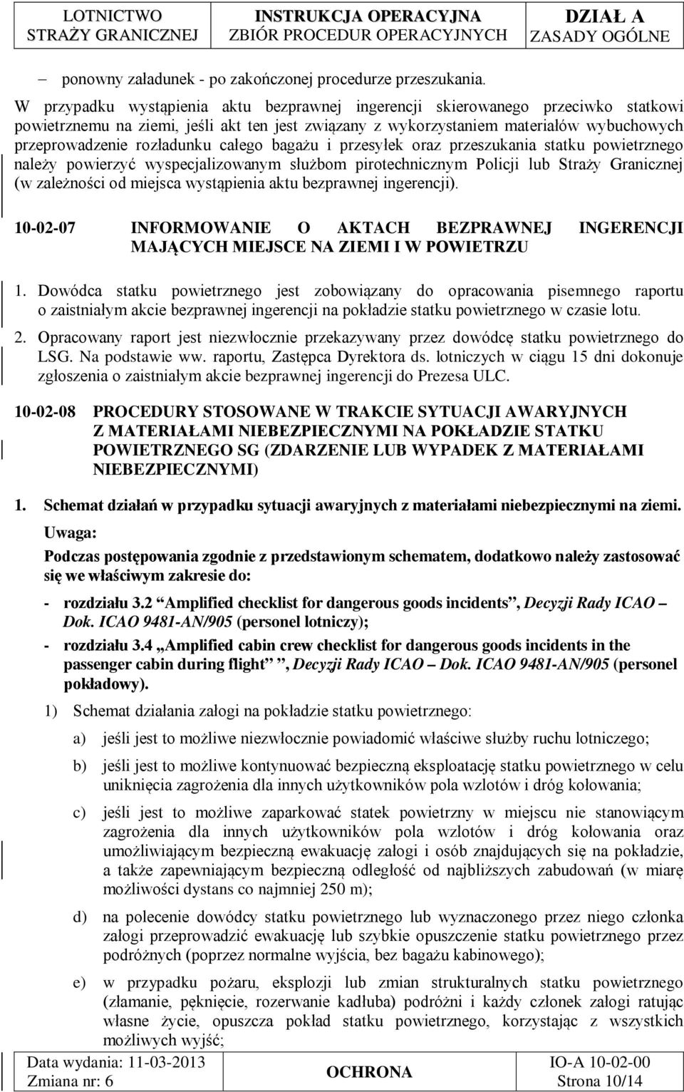 rozładunku całego bagażu i przesyłek oraz przeszukania statku powietrznego należy powierzyć wyspecjalizowanym służbom pirotechnicznym Policji lub Straży Granicznej (w zależności od miejsca