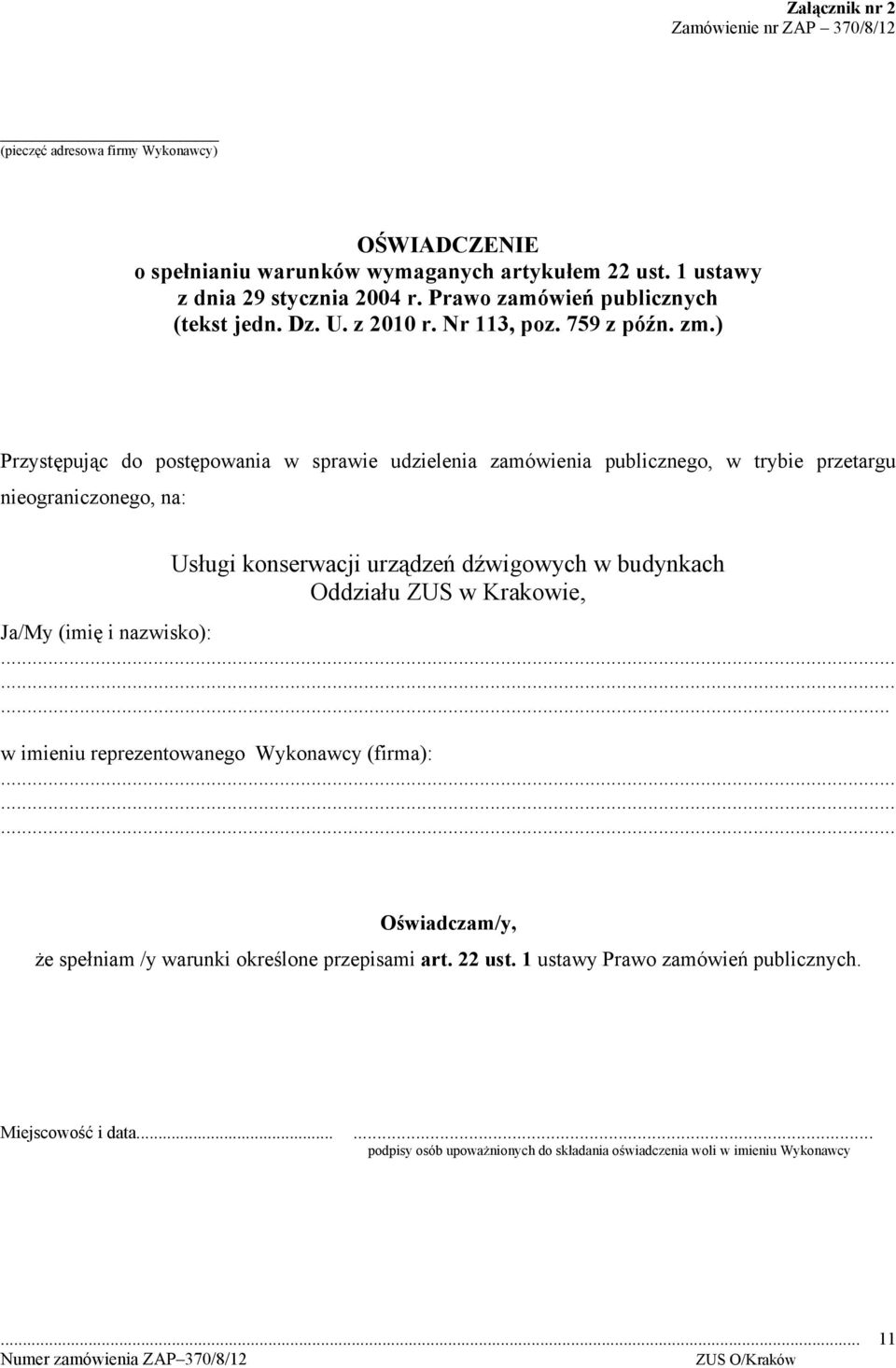 ) Przystępując do postępowania w sprawie udzielenia zamówienia publicznego, w trybie przetargu nieograniczonego, na: Usługi konserwacji urządzeń dźwigowych w budynkach Oddziału ZUS w