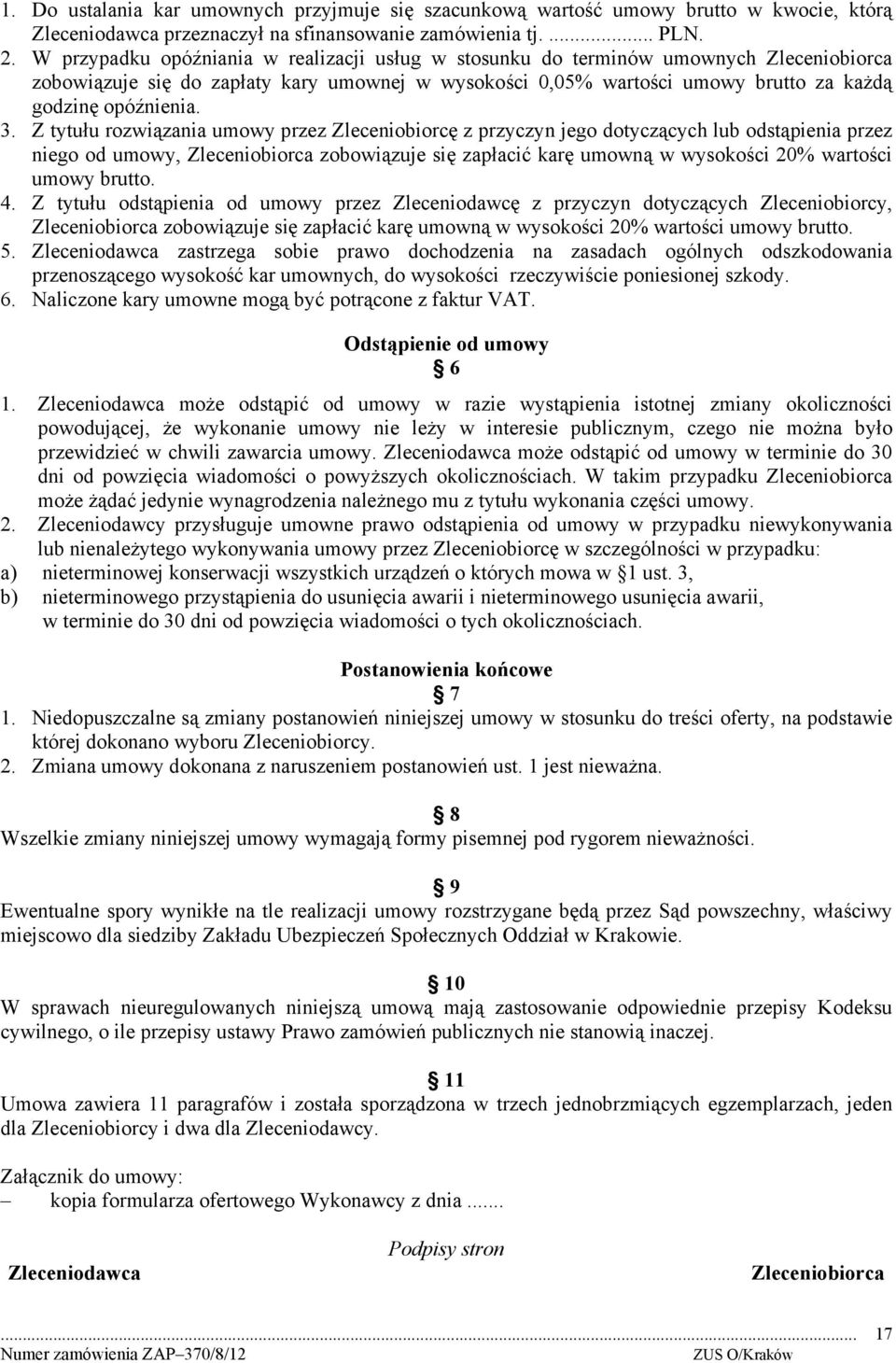 Z tytułu rozwiązania umowy przez Zleceniobiorcę z przyczyn jego dotyczących lub odstąpienia przez niego od umowy, Zleceniobiorca zobowiązuje się zapłacić karę umowną w wysokości 20% wartości umowy