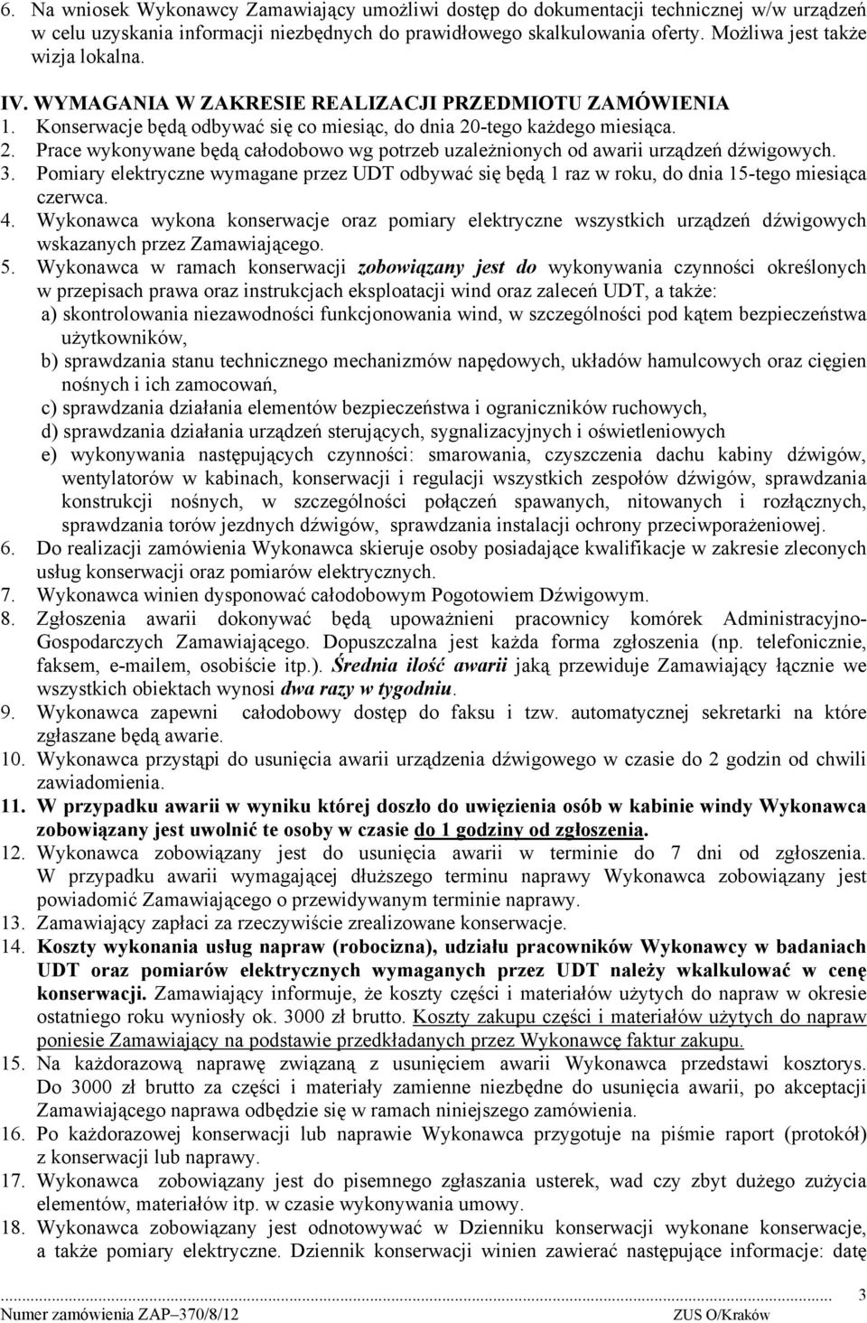 -tego każdego miesiąca. 2. Prace wykonywane będą całodobowo wg potrzeb uzależnionych od awarii urządzeń dźwigowych. 3.