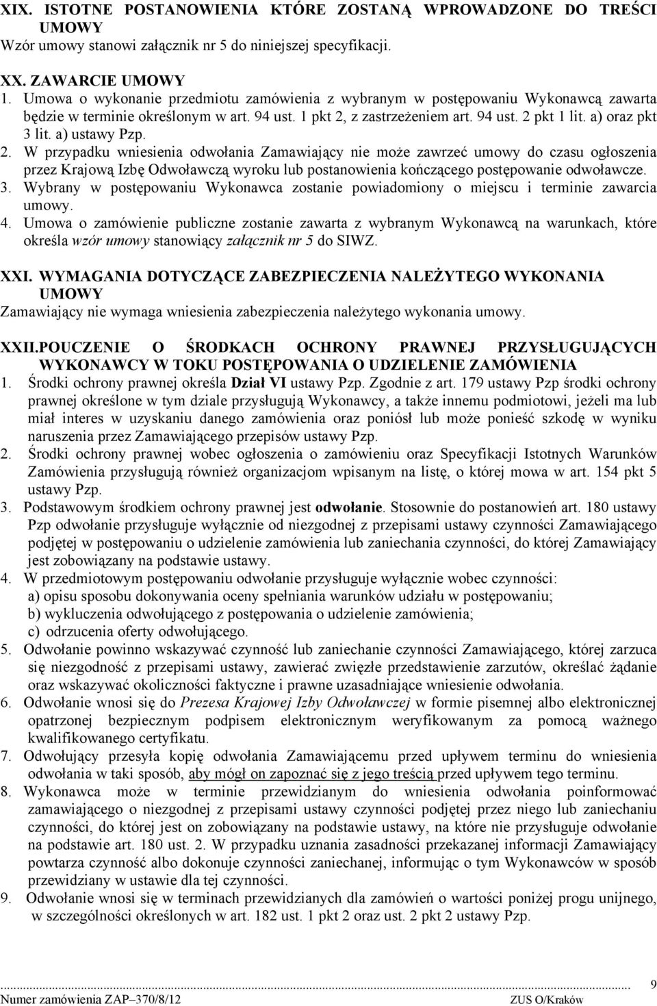 a) ustawy Pzp. 2. W przypadku wniesienia odwołania Zamawiający nie może zawrzeć umowy do czasu ogłoszenia przez Krajową Izbę Odwoławczą wyroku lub postanowienia kończącego postępowanie odwoławcze. 3.