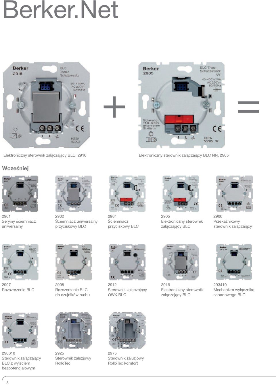 Ściemniacz uniwersalny przyciskowy BLC 2904 Ściemniacz przyciskowy BLC 2905 Elektroniczny sterownik załączający BLC 2906 Przekaźnikowy sterownik załączający