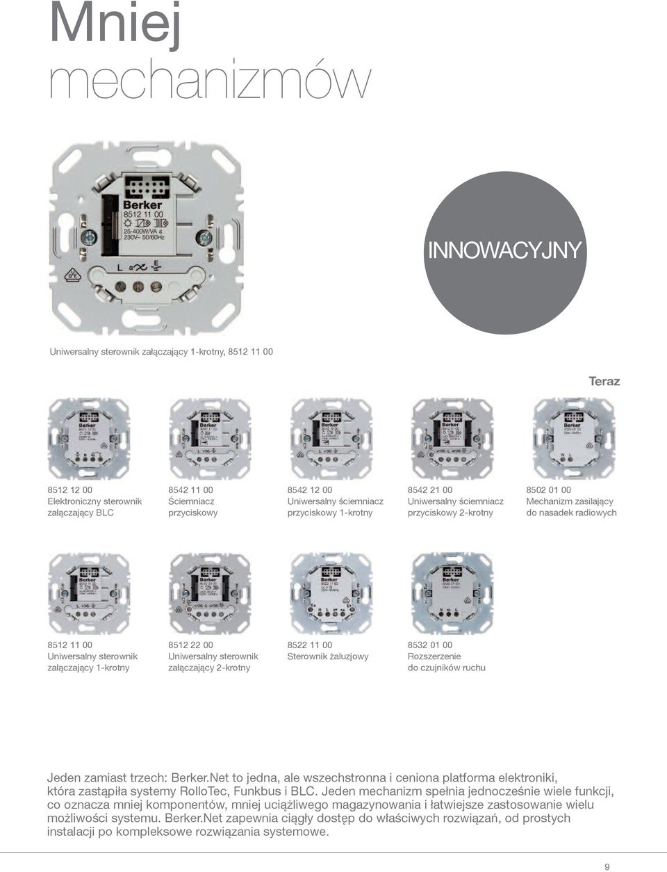 sterownik załączający 2-krotny 8522 00 Sterownik żaluzjowy 8532 0 00 Rozszerzenie do czujników ruchu Jeden zamiast trzech: Berker.