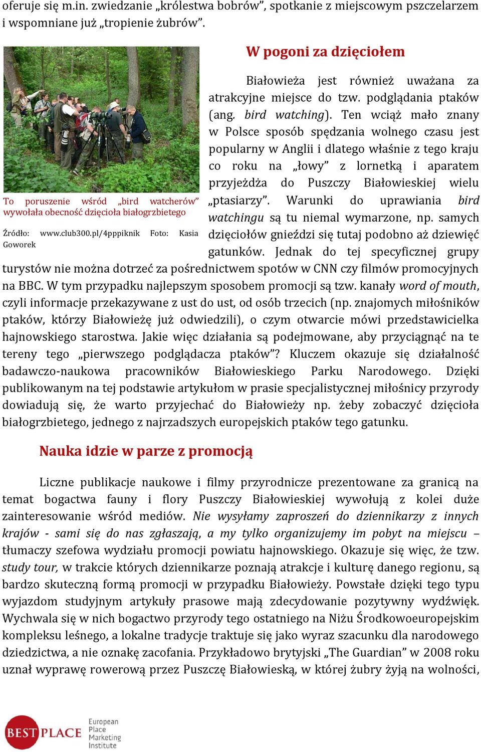 pl/4pppiknik Foto: Kasia Goworek W pogoni za dzięciołem Białowieża jest również uważana za atrakcyjne miejsce do tzw. podglądania ptaków (ang. bird watching).