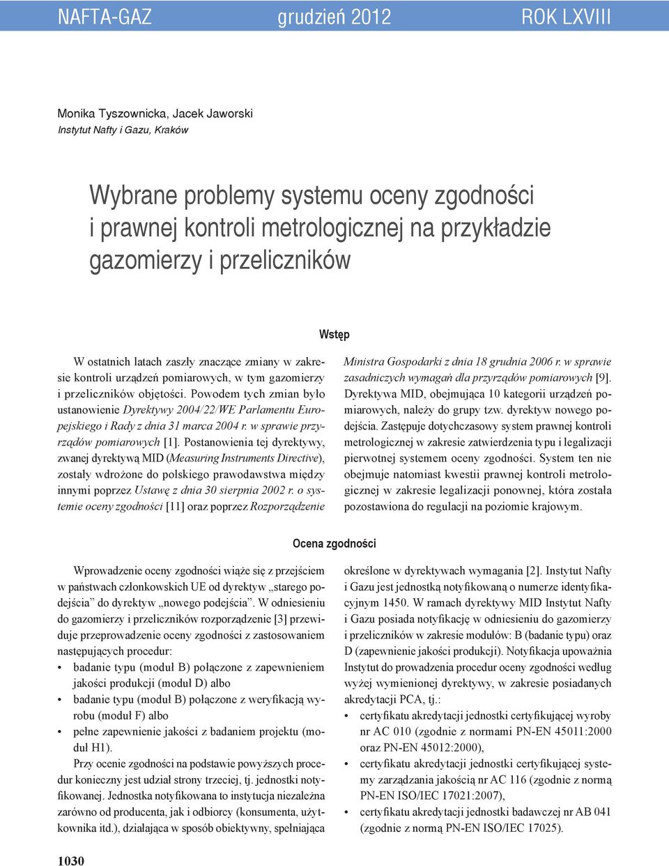 Powodem tych zmian było ustanowienie Dyrektywy 2004/22/WE Parlamentu Europejskiego i Rady z dnia 31 marca 2004 r. w sprawie przyrządów pomiarowych [1].