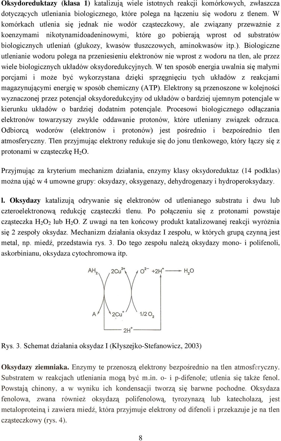 tłuszczowych, aminokwasów itp.). Biologiczne utlenianie wodoru polega na przeniesieniu elektronów nie wprost z wodoru na tlen, ale przez wiele biologicznych układów oksydoredukcyjnych.