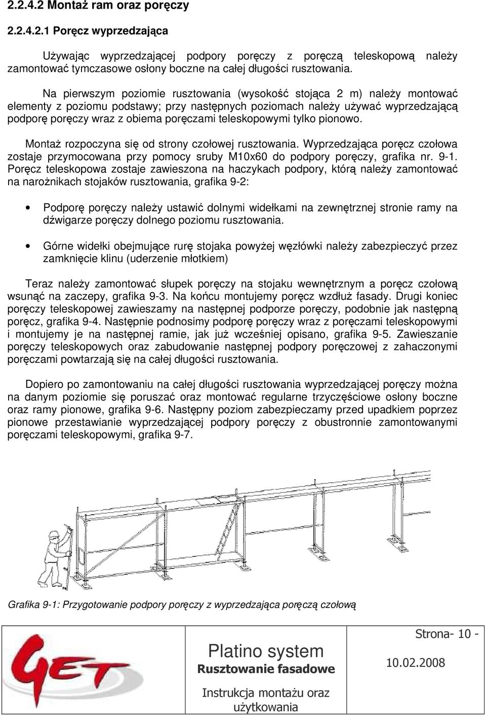 teleskopowymi tylko pionowo. Montaż rozpoczyna się od strony czołowej rusztowania. Wyprzedzająca poręcz czołowa zostaje przymocowana przy pomocy sruby M10x60 do podpory poręczy, grafika nr. 9-1.