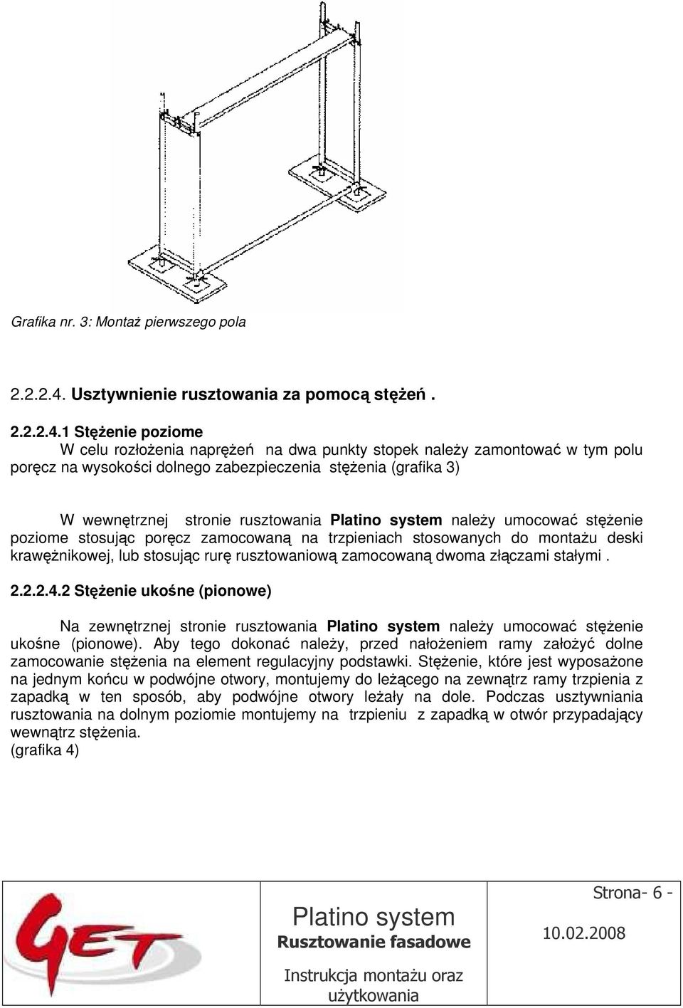 1 Stężenie poziome W celu rozłożenia naprężeń na dwa punkty stopek należy zamontować w tym polu poręcz na wysokości dolnego zabezpieczenia stężenia (grafika 3) W wewnętrznej stronie rusztowania