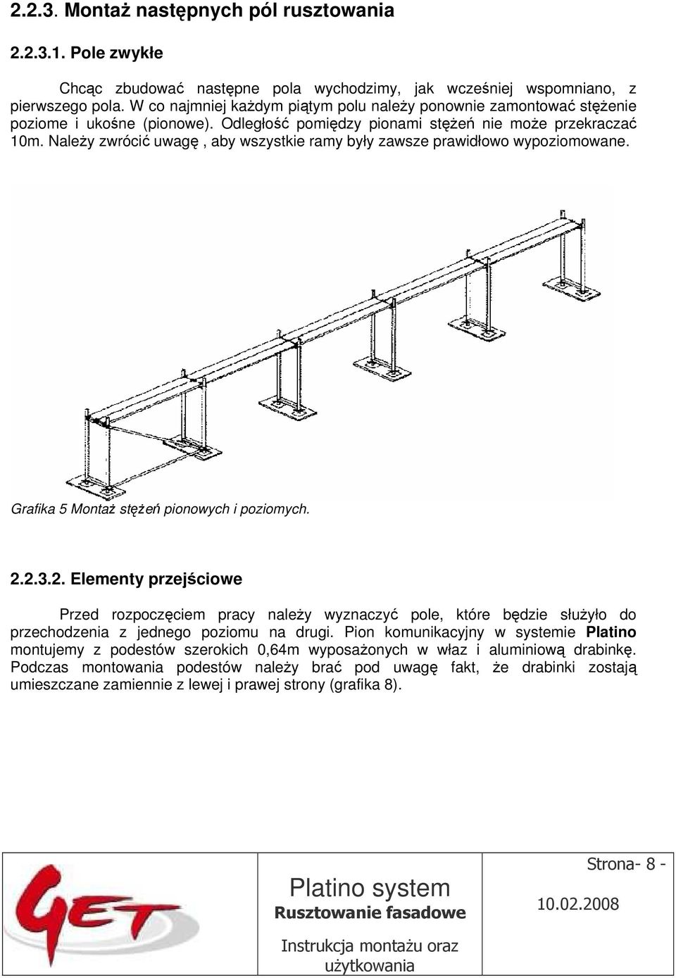 Należy zwrócić uwagę, aby wszystkie ramy były zawsze prawidłowo wypoziomowane. Grafika 5 Montaż stężeń pionowych i poziomych. 2.