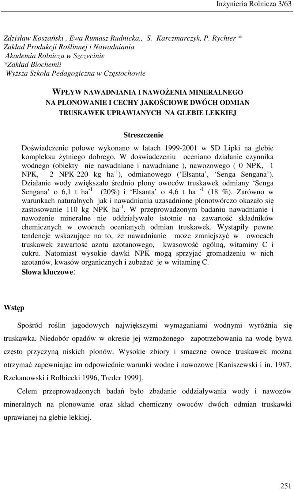 CECHY JAKOŚCIOWE DWÓCH ODMIAN TRUSKAWEK UPRAWIANYCH NA GLEBIE LEKKIEJ Streszczenie Doświadczenie polowe wykonano w latach 1999-2001 w SD Lipki na glebie kompleksu Ŝytniego dobrego.