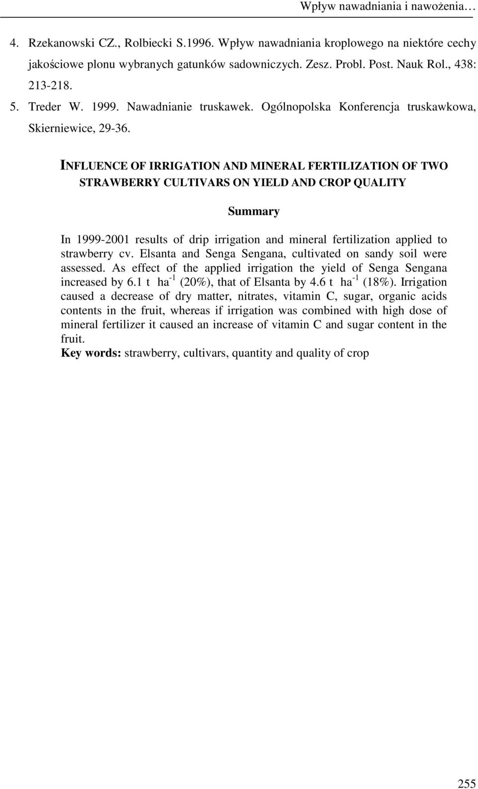 INFLUENCE OF IRRIGATION AND MINERAL FERTILIZATION OF TWO STRAWBERRY CULTIVARS ON YIELD AND CROP QUALITY Summary In 1999-2001 results of drip irrigation and mineral fertilization applied to strawberry