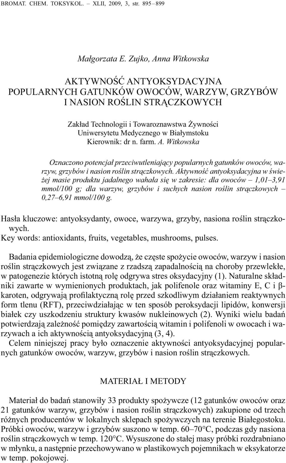 Białymstoku Kierownik: dr n. farm. A. Witkowska Oznaczono potencjał przeciwutleniający popularnych gatunków owoców, warzyw, grzybów i nasion roślin strączkowych.