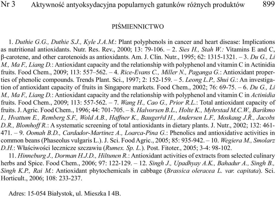 : Antioxidant capacity and the relationship with polyphenol and vitamin C in Actinidia fruits. Food Chem., 2009; 113: 557 562. 4. Rice-Evans C., Miller N., Paganga G.