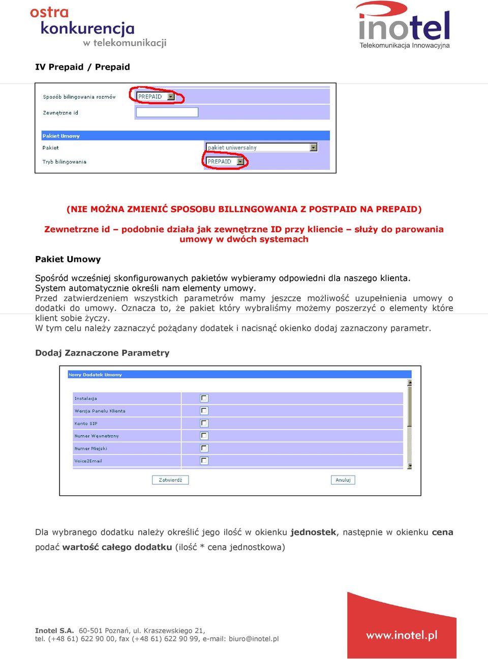 Przed zatwierdzeniem wszystkich parametrów mamy jeszcze moŝliwość uzupełnienia umowy o dodatki do umowy. Oznacza to, Ŝe pakiet który wybraliśmy moŝemy poszerzyć o elementy które klient sobie Ŝyczy.