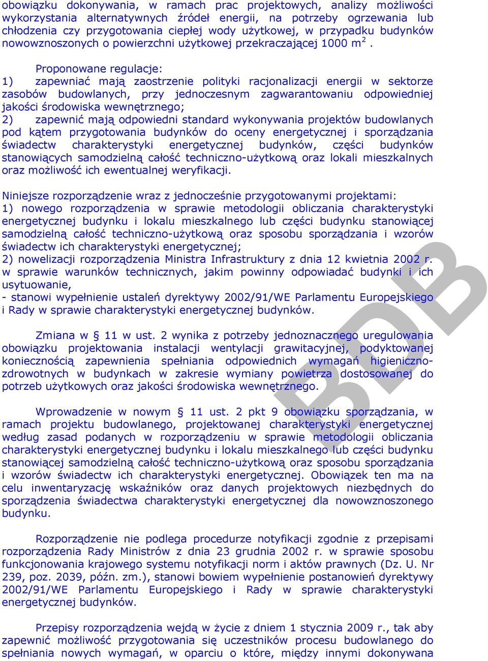 Proponowane regulacje: 1) zapewniać mają zaostrzenie polityki racjonalizacji energii w sektorze zasobów budowlanych, przy jednoczesnym zagwarantowaniu odpowiedniej jakości środowiska wewnętrznego; 2)