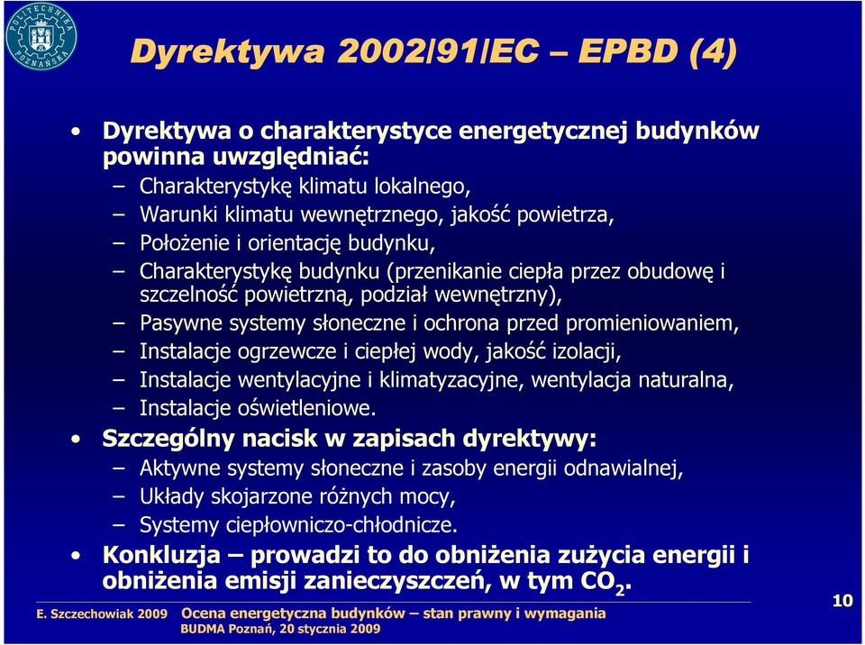 ogrzewcze i ciepłej wody, jakość izolacji, Instalacje wentylacyjne i klimatyzacyjne, wentylacja naturalna, Instalacje oświetleniowe.