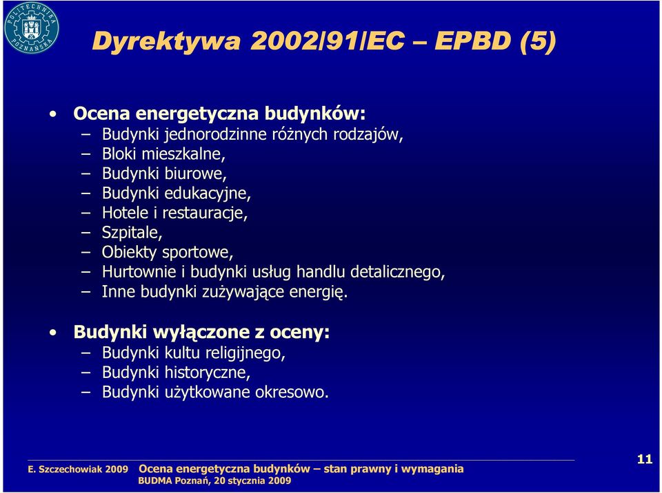 Obiekty sportowe, Hurtownie i budynki usług handlu detalicznego, Inne budynki zuŝywające energię.