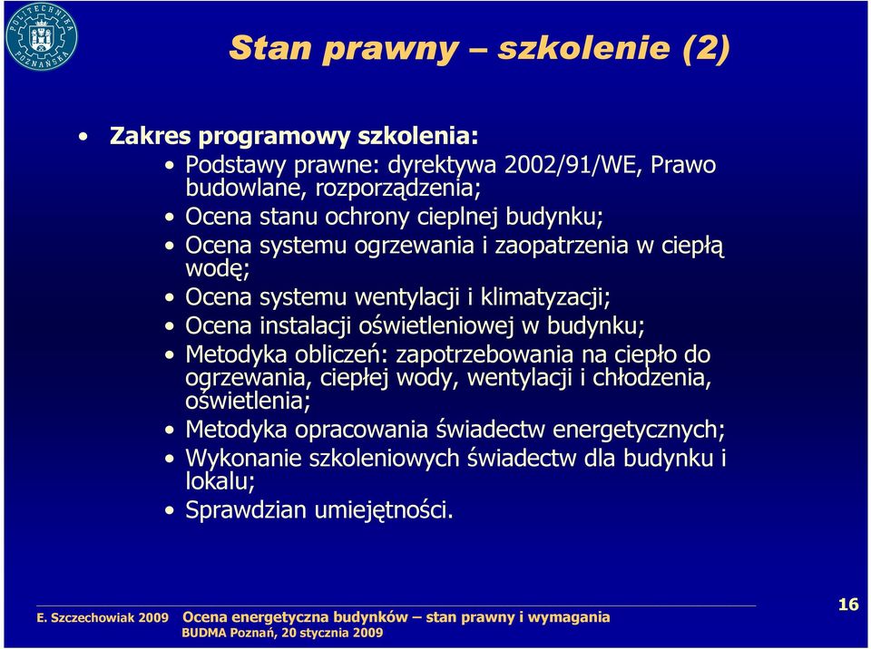 instalacji oświetleniowej w budynku; Metodyka obliczeń: zapotrzebowania na ciepło do ogrzewania, ciepłej wody, wentylacji i chłodzenia,