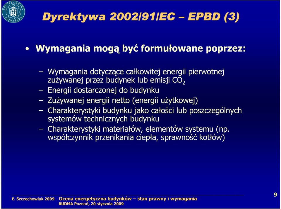 energii netto (energii uŝytkowej) Charakterystyki budynku jako całości lub poszczególnych systemów