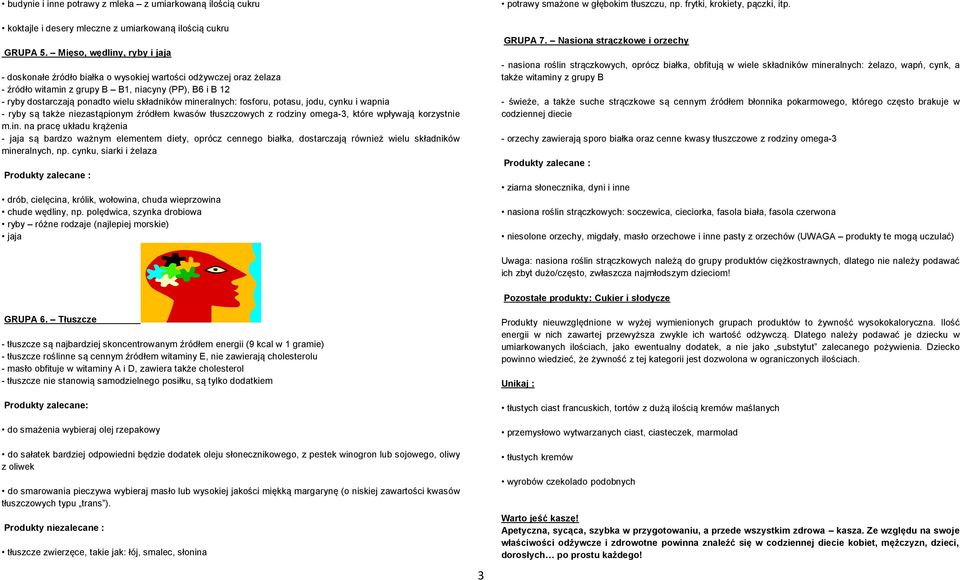 mineralnych: fosforu, potasu, jodu, cynku i wapnia - ryby są także niezastąpionym źródłem kwasów tłuszczowych z rodziny omega-3, które wpływają korzystnie m.in. na pracę układu krążenia - jaja są bardzo ważnym elementem diety, oprócz cennego białka, dostarczają również wielu składników mineralnych, np.