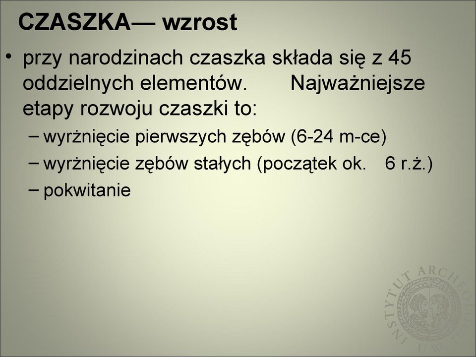 Najważniejsze etapy rozwoju czaszki to: wyrżnięcie