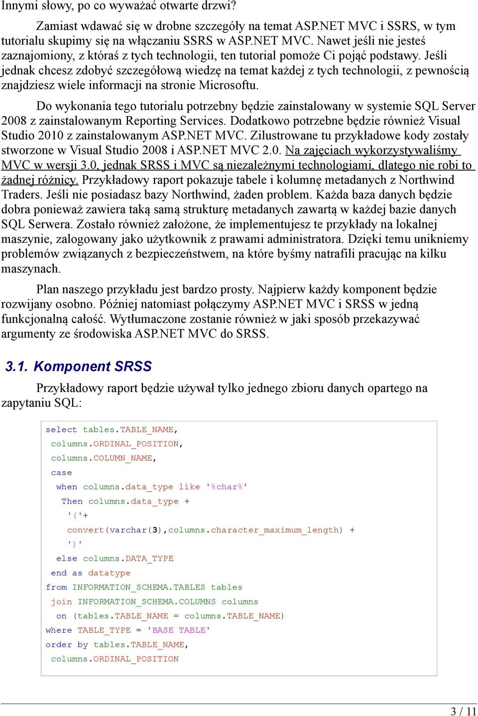 Jeśli jednak chcesz zdobyć szczegółową wiedzę na temat każdej z tych technologii, z pewnością znajdziesz wiele informacji na stronie Microsoftu.