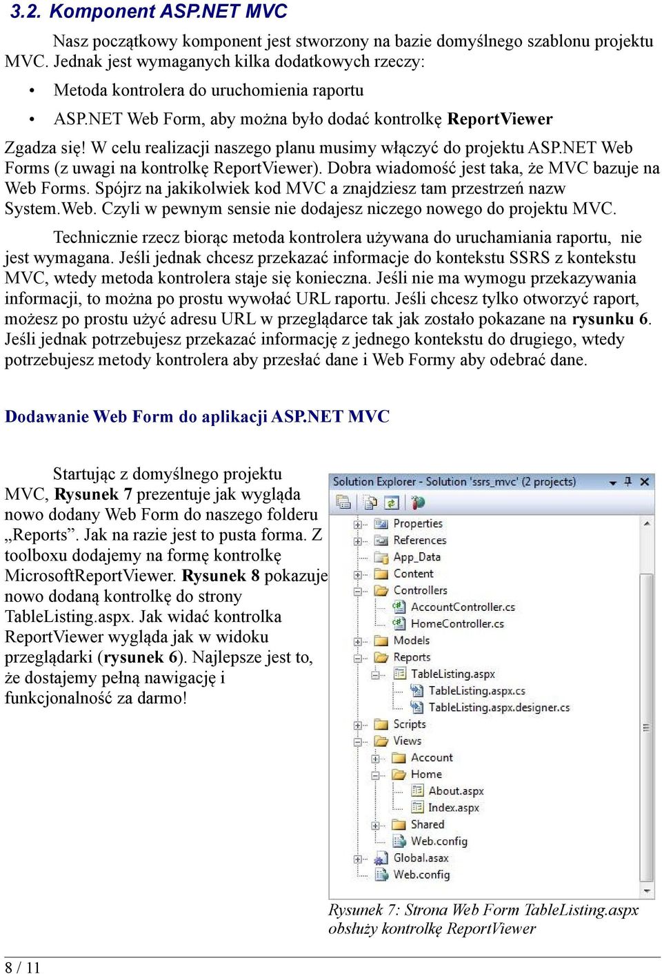 W celu realizacji naszego planu musimy włączyć do projektu ASP.NET Web Forms (z uwagi na kontrolkę ReportViewer). Dobra wiadomość jest taka, że MVC bazuje na Web Forms.