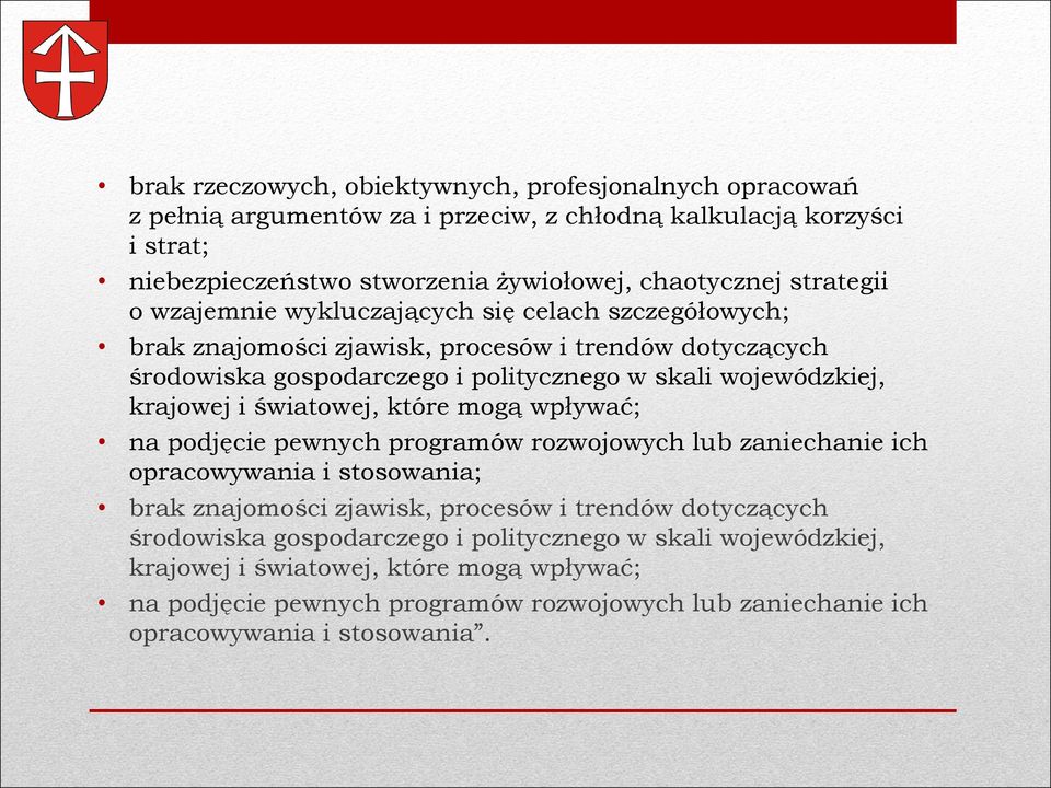 krajowej i światowej, które mogą wpływać; na podjęcie pewnych programów rozwojowych lub zaniechanie ich opracowywania i stosowania; brak znajomości zjawisk, procesów i trendów