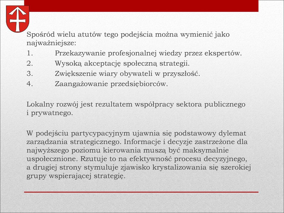 Lokalny rozwój jest rezultatem współpracy sektora publicznego i prywatnego. W podejściu partycypacyjnym ujawnia się podstawowy dylemat zarządzania strategicznego.