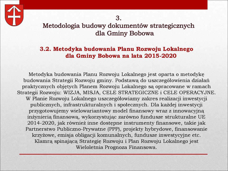 W Planie Rozwoju Lokalnego uszczegółowiamy zakres realizacji inwestycji publicznych, infrastrukturalnych i społecznych.