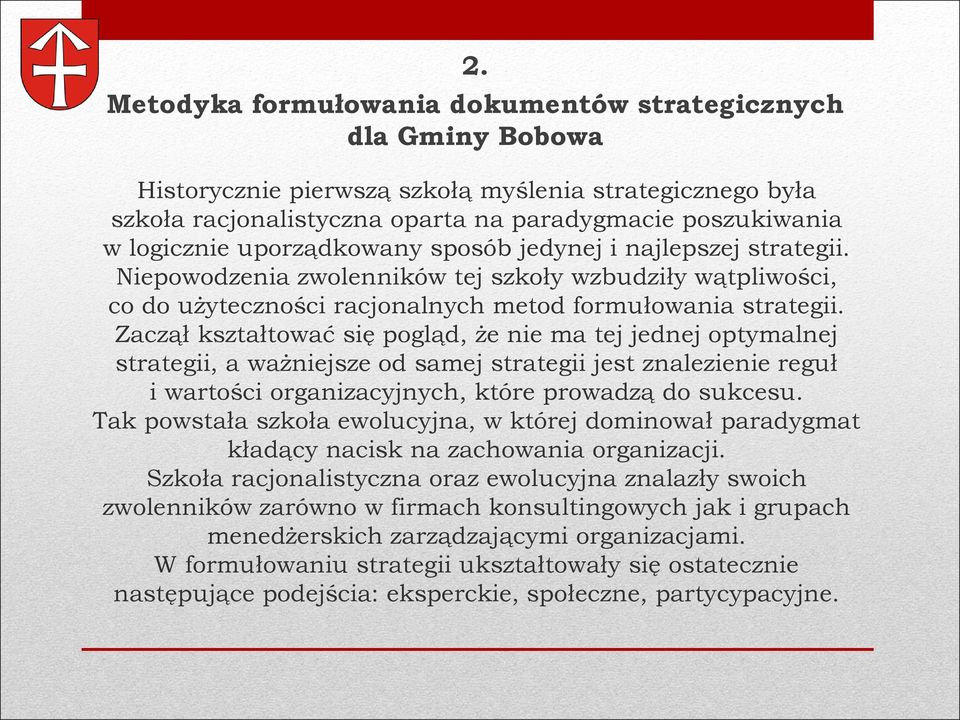 Zaczął kształtować się pogląd, że nie ma tej jednej optymalnej strategii, a ważniejsze od samej strategii jest znalezienie reguł i wartości organizacyjnych, które prowadzą do sukcesu.