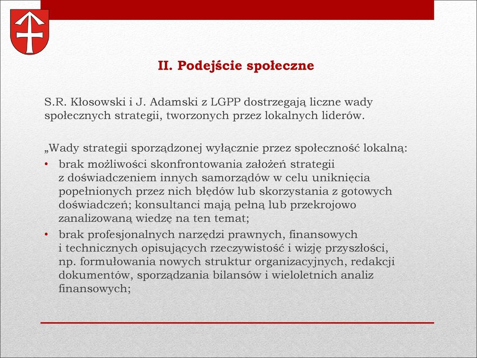 popełnionych przez nich błędów lub skorzystania z gotowych doświadczeń; konsultanci mają pełną lub przekrojowo zanalizowaną wiedzę na ten temat; brak profesjonalnych