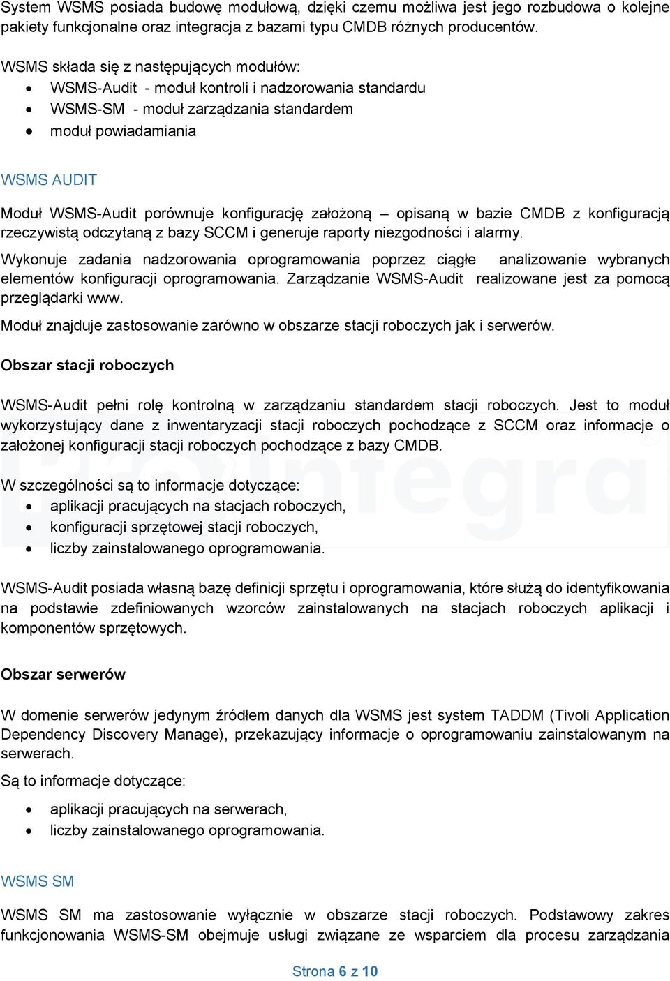 konfigurację założoną opisaną w bazie CMDB z konfiguracją rzeczywistą odczytaną z bazy SCCM i generuje raporty niezgodności i alarmy.