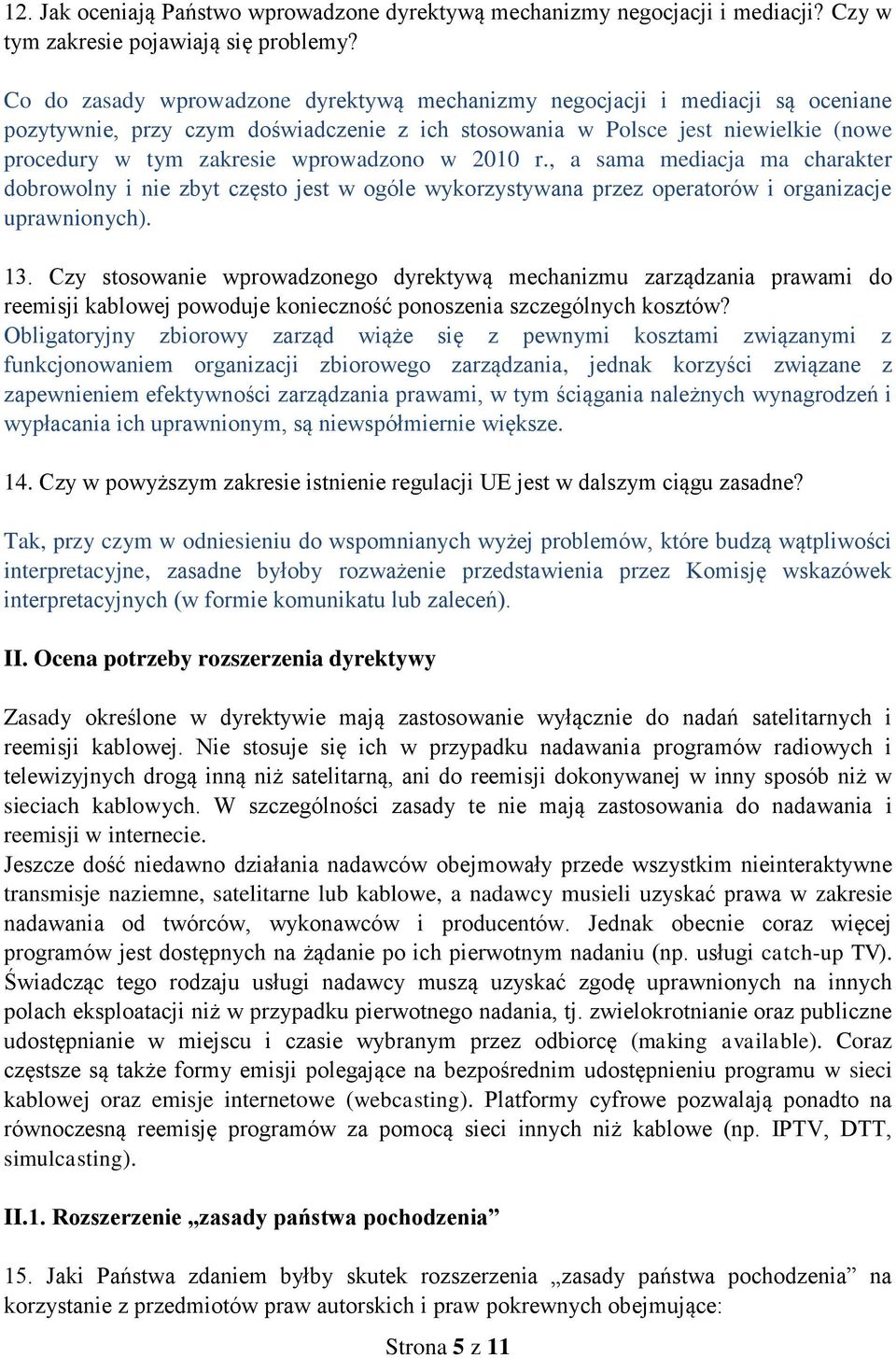 wprowadzono w 2010 r., a sama mediacja ma charakter dobrowolny i nie zbyt często jest w ogóle wykorzystywana przez operatorów i organizacje uprawnionych). 13.