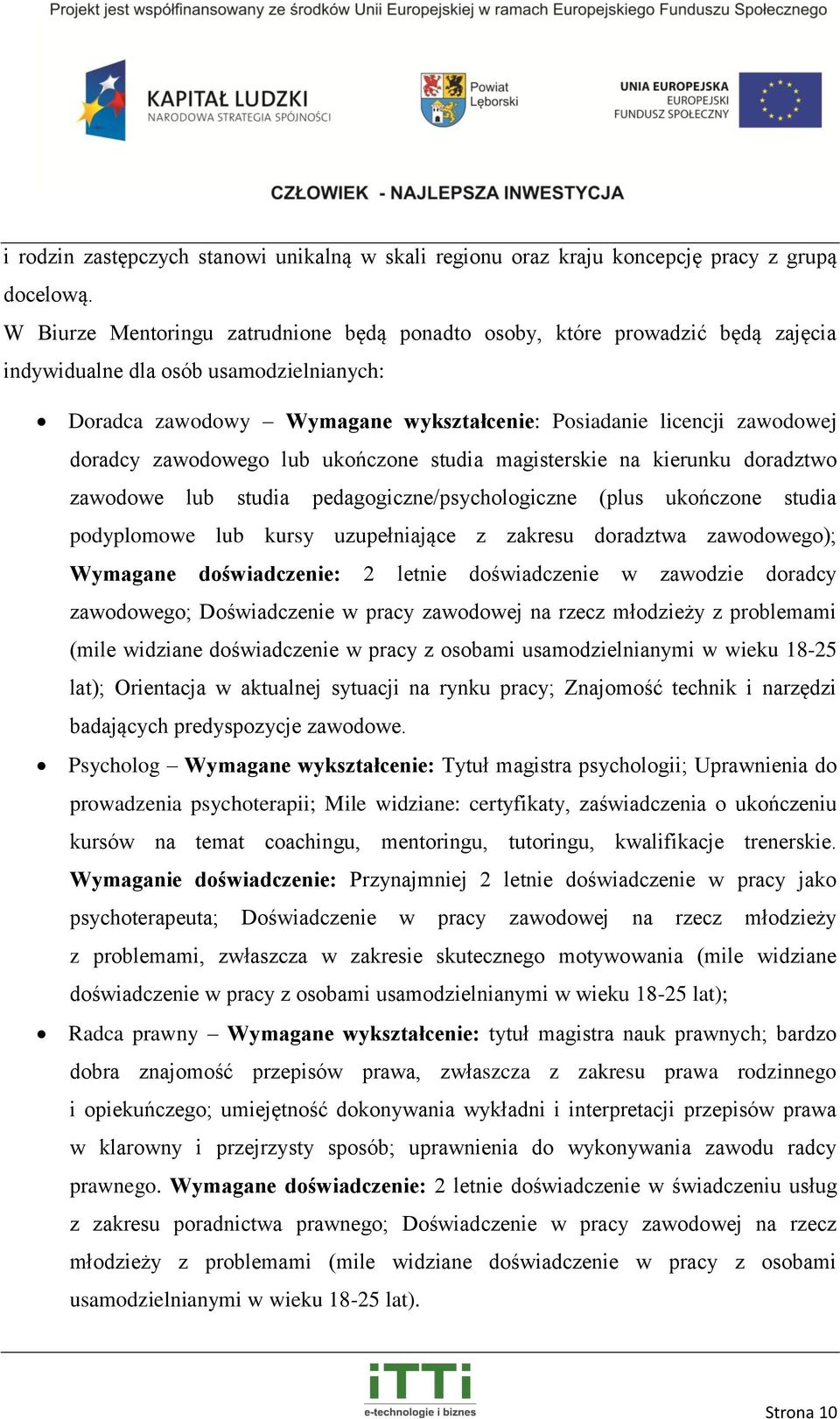 doradcy zawodowego lub ukończone studia magisterskie na kierunku doradztwo zawodowe lub studia pedagogiczne/psychologiczne (plus ukończone studia podyplomowe lub kursy uzupełniające z zakresu
