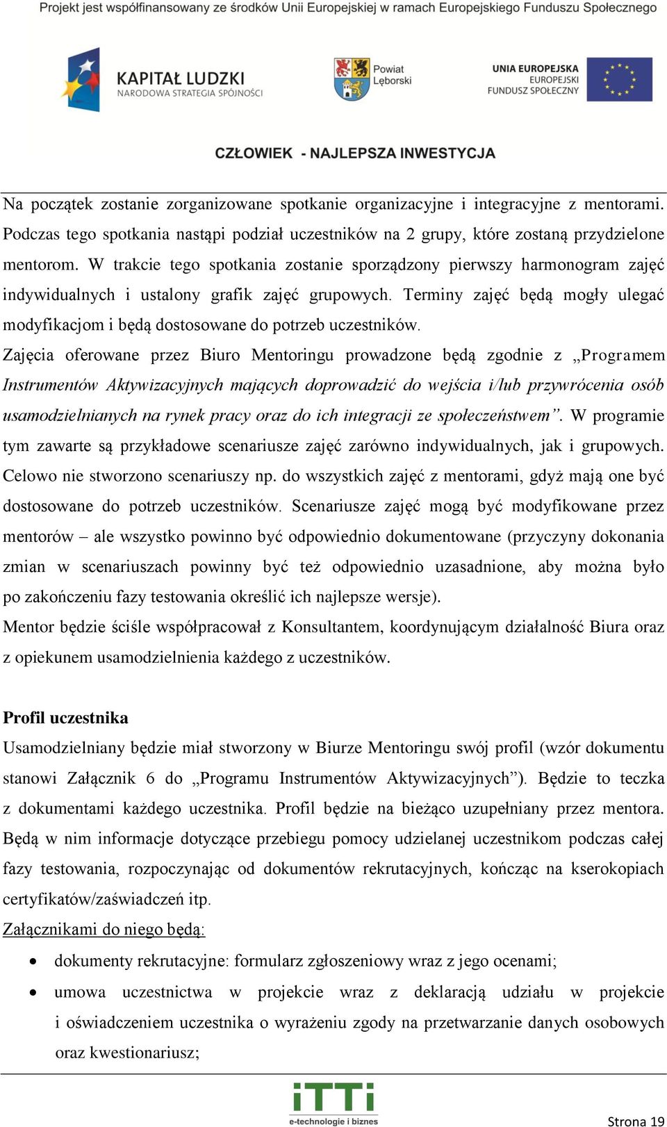 Terminy zajęć będą mogły ulegać modyfikacjom i będą dostosowane do potrzeb uczestników.