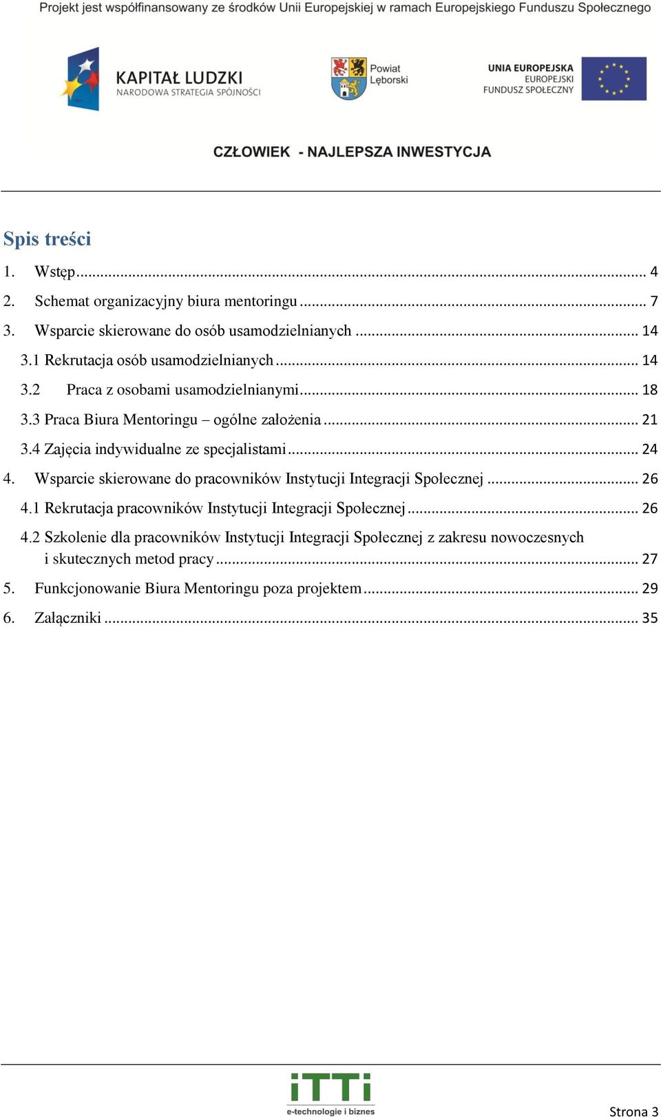 4 Zajęcia indywidualne ze specjalistami... 24 4. Wsparcie skierowane do pracowników Instytucji Integracji Społecznej... 26 4.