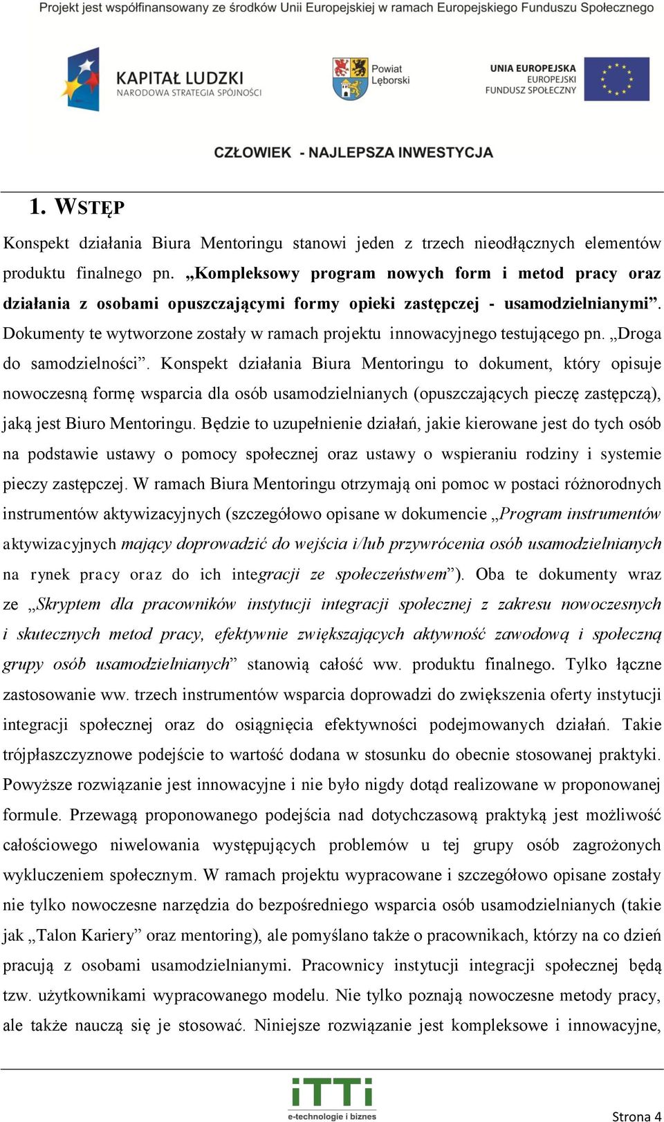Dokumenty te wytworzone zostały w ramach projektu innowacyjnego testującego pn. Droga do samodzielności.