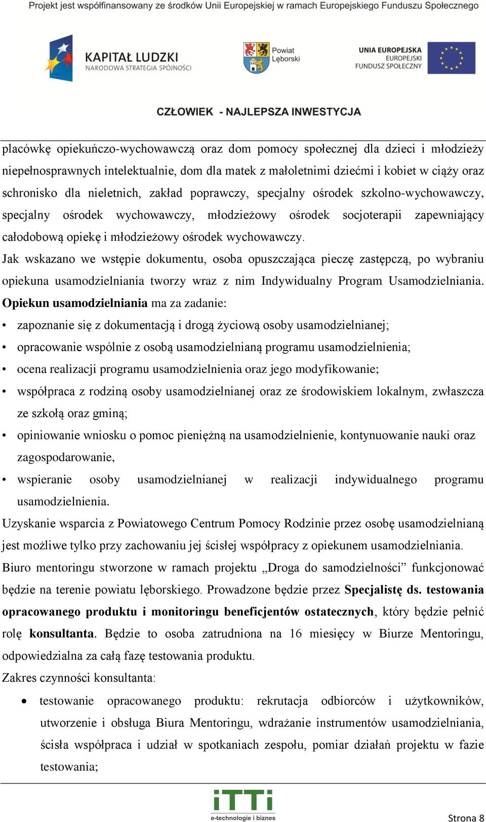 Jak wskazano we wstępie dokumentu, osoba opuszczająca pieczę zastępczą, po wybraniu opiekuna usamodzielniania tworzy wraz z nim Indywidualny Program Usamodzielniania.