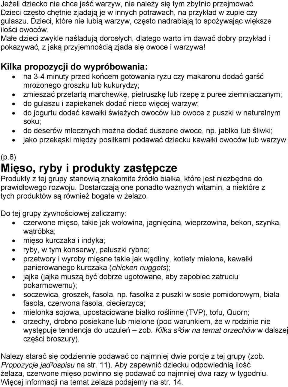 Małe dzieci zwykle naśladują dorosłych, dlatego warto im dawać dobry przykład i pokazywać, z jaką przyjemnością zjada się owoce i warzywa!