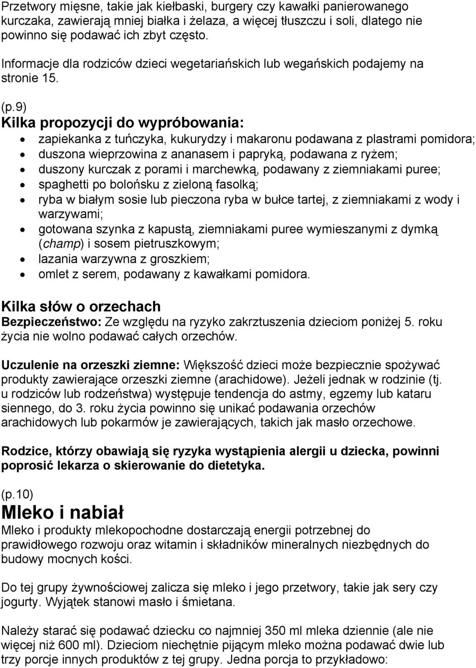 9) Kilka propozycji do wypróbowania: zapiekanka z tuńczyka, kukurydzy i makaronu podawana z plastrami pomidora; duszona wieprzowina z ananasem i papryką, podawana z ryżem; duszony kurczak z porami i