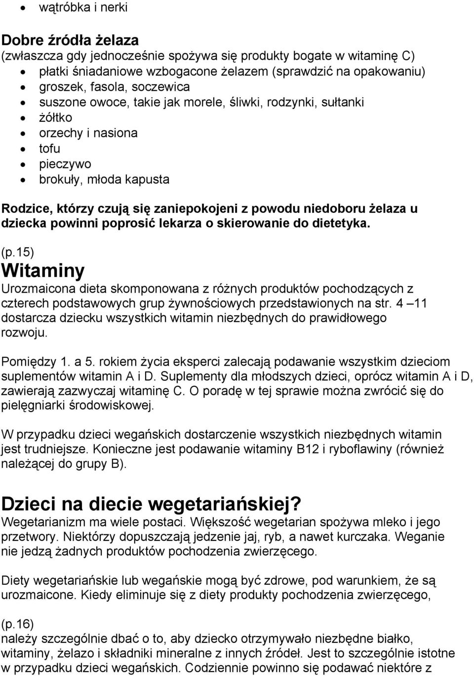 powinni poprosić lekarza o skierowanie do dietetyka. (p.15) Witaminy Urozmaicona dieta skomponowana z różnych produktów pochodzących z czterech podstawowych grup żywnościowych przedstawionych na str.