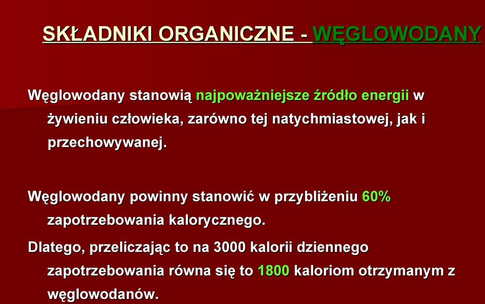 Węglowodany powinny stanowić w przybliżeniu 60% zapotrzebowania kalorycznego.