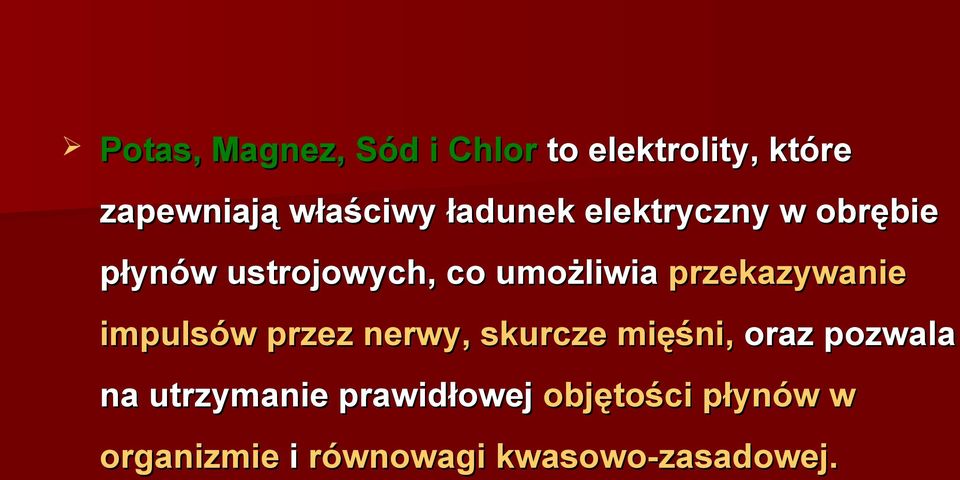 przekazywanie impulsów przez nerwy, skurcze mięśni, oraz pozwala na